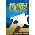 Prospecting with Purpose: How to Methodically Grow Your Real Estate Business - Paperback