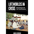 Lifeworlds in Crisis: Making Refugees in the Chad-Sudan Borderlands - Paperback