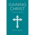 Gaining Christ: A Weight Loss Devotional - Paperback