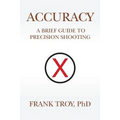 Accuracy: A Brief Guide to Precision Shooting - Paperback