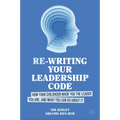 Re-Writing Your Leadership Code: How Your Childhood Made You the Leader You Are, and What You Can Do about It - Hardcover