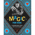 Everyday Magic for Kids: 30 Amazing Magic Tricks That You Can Do Anywhere - Paperback