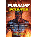 Runaway Science: True Stories of Raging Robots and Hi-Tech Horrors - Paperback