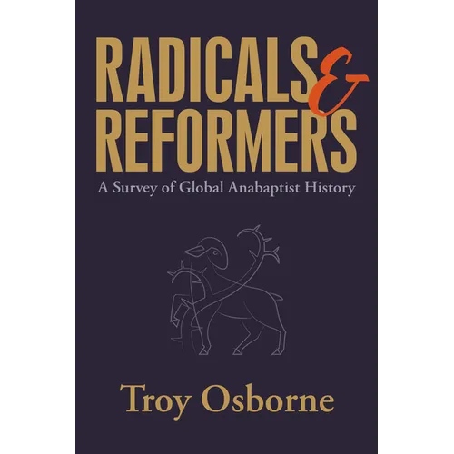 Radicals and Reformers: A Survey of Global Anabaptist History - Paperback