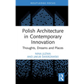Polish Architecture in Contemporary Innovation: Thoughts, Dreams and Places - Hardcover