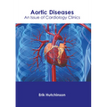 Aortic Diseases: An Issue of Cardiology Clinics - Hardcover