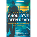 Should've Been Dead: Lessons from a Crack Addict Who Broke Free - Paperback
