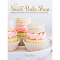 Sweet Bake Shop: Delightful Desserts for the Sweetest of Occasions: A Baking Book - Hardcover