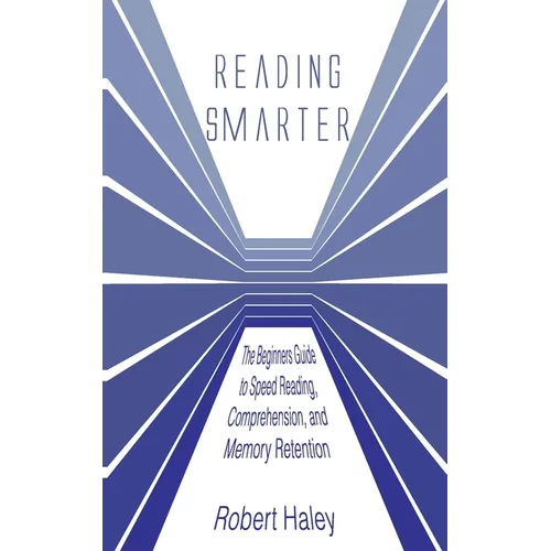 Reading Smarter: The Beginners Guide to Speed Reading, Comprehension, and Memory Retention - Paperback