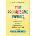 The Progressive Parent: Harnessing the Power of Science and Social Justice to Raise Awesome Kids - Hardcover