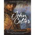 John Colter: The Life and Legacy of America's First Mountain Man - Paperback