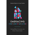 Embracing Complementarianism: Turning Biblical Convictions Into Positive Church Culture - Paperback