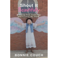 Shout It Beautifully: Breaking Free From Fear And Finding My Voice - Paperback