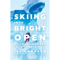 Skiing Into the Bright Open: My Solo Journey to the South Pole - Paperback