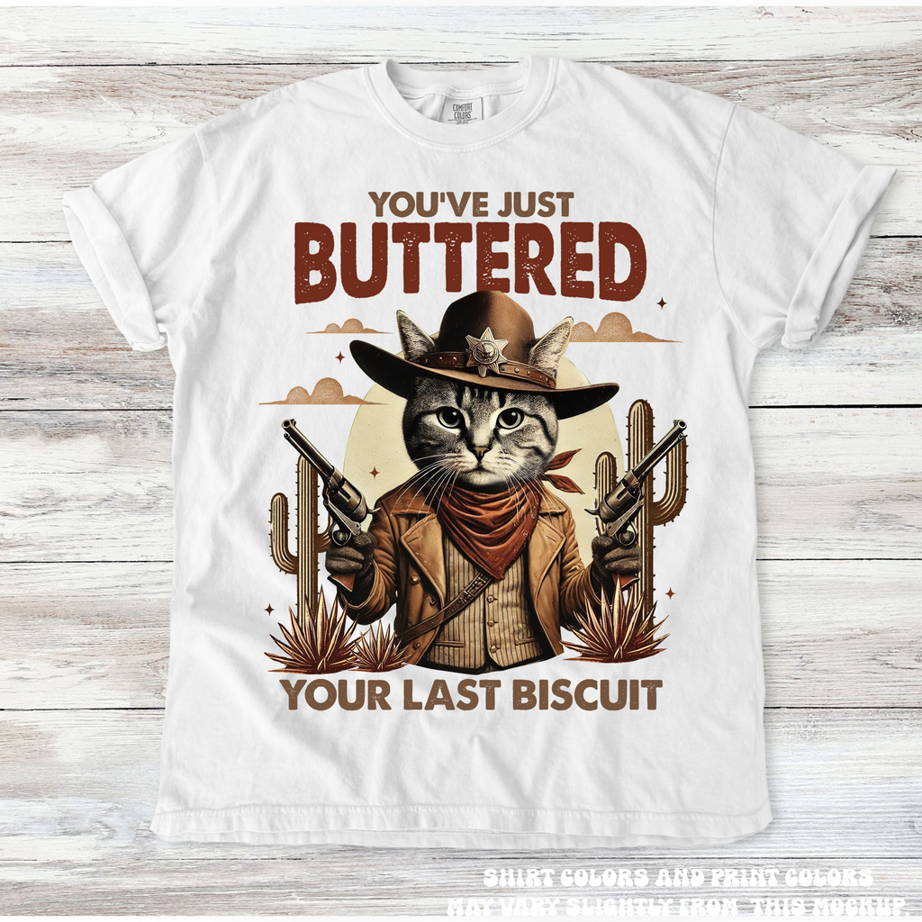 You Just Buttered Your Last Biscuit Western Tee - Printed On Comfort Colors