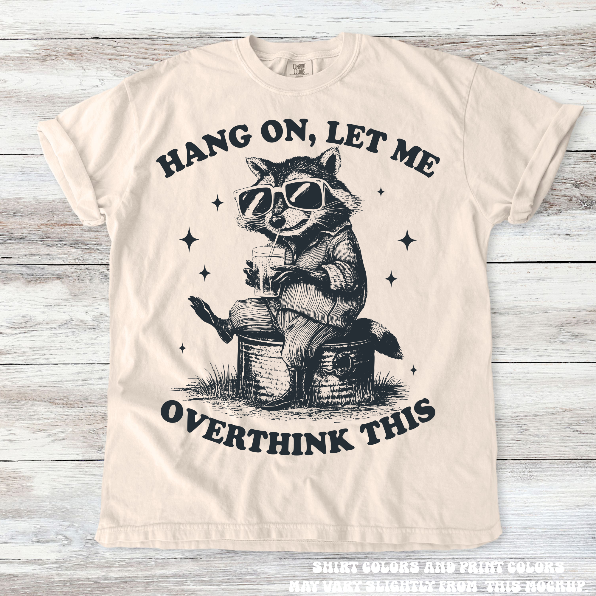 Funny Racoon Hang On Let Me Overthink This Shirt - Printed On Comfort Colors