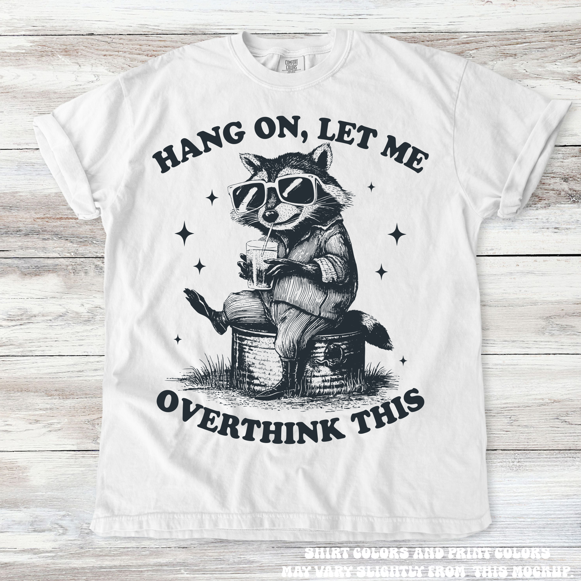Funny Racoon Hang On Let Me Overthink This Shirt - Printed On Comfort Colors