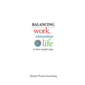 Balancing Work, Relationships & Life in Three Simple Steps - Paperback
