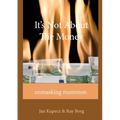 It's Not About The Money: Unmasking mammon - Paperback