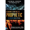Cleansing and Igniting the Prophetic - Hardcover
