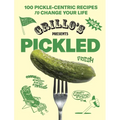 Grillo's Presents Pickled: 100 Pickle-Centric Recipes to Change Your Life - Hardcover