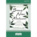 Brave New Medicine: A Doctor's Unconventional Path to Healing Her Autoimmune Illness (16pt Large Print Edition) - Paperback