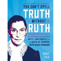 You Can't Spell Truth Without Ruth: An Unauthorized Collection of Witty & Wise Quotes from the Queen of Supreme, Ruth Bader Ginsburg - Hardcover