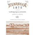 Nebraska 1875: Its Advantages, Resources, and Drawbacks - Paperback
