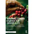 Teaching Climate Change for Grades 6-12: Activating Science Teachers to Take on the Climate Crisis Through Ngss - Paperback