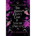 The Birds Don't Care If You're Pretty - Paperback