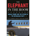 The Elephant in the Room: Donald Trump and the Future of the Republican Party - Hardcover