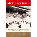 Mickey and Willie: Mantle and Mays, the Parallel Lives of Baseball's Golden Age - Paperback