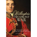 Wellington's Two-Front War: The Peninsular Campaigns, at Home and Abroad, 1808-1814 Volume 29 - Hardcover