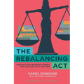The Rebalancing Act: Wisdom from Working Women For Success that Matters - Paperback