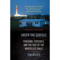 Under the Surface: Fracking, Fortunes, and the Fate of the Marcellus Shale - Paperback