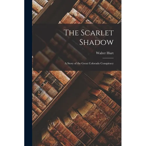 The Scarlet Shadow: A Story of the Great Colorado Conspiracy - Paperback