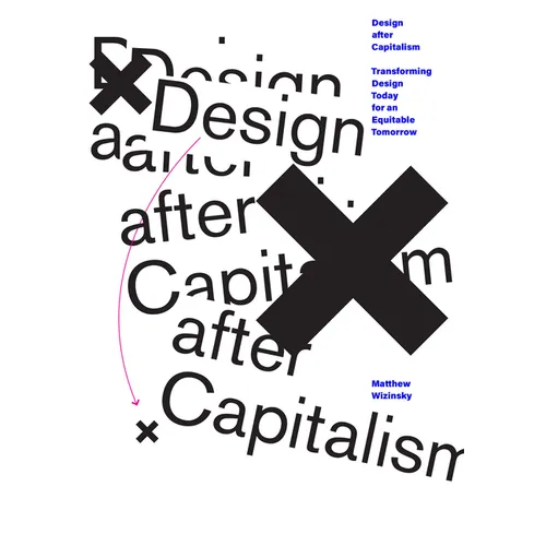 Design After Capitalism: Transforming Design Today for an Equitable Tomorrow - Paperback
