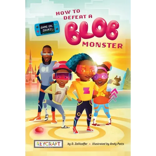 How to Defeat a Blob Monster (Game On, Zhuri!, Book #1) - Paperback