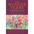 The Wonder Years: 40 Women Over 40 on Aging, Faith, Beauty, and Strength - Paperback