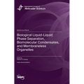 Biological Liquid-Liquid Phase Separation, Biomolecular Condensates, and Membraneless Organelles - Hardcover