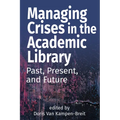 Managing Crises in the Academic Library: Past, Present, and Future - Paperback