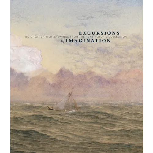 Excursions of Imagination: 100 Great British Drawings from the Huntington's Collection - Hardcover