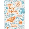 100 Days Happier: Daily Inspiration for Life-Long Happiness - Hardcover