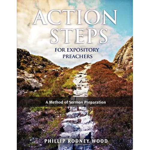 Action Steps for Expository Preachers, A Method of Sermon Preparation - Paperback