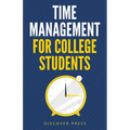 Time Management for College Students: How to Create Systems for Success, Exceed Your Goals, and Balance College Life - Paperback