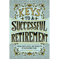Keys to a Successful Retirement: Staying Happy, Active, and Productive in Your Retired Years - Paperback
