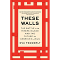 These Walls: The Battle for Rikers Island and the Future of America's Jails - Paperback