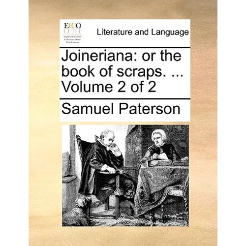 Joineriana: Or the Book of Scraps. ... Volume 2 of 2 - Paperback