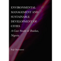 Environmental Management and Sustainable Development of Cities: A Case Study of Ibadan, Nigeria - Hardcover