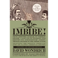 Imbibe! Updated and Revised Edition: From Absinthe Cocktail to Whiskey Smash, a Salute in Stories and Drinks to Professor Jerry Thomas, Pioneer of the - Hardcover